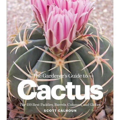  The Gardener's Guide to Cactus - by  Scott Calhoun (Paperback) 