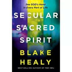 Secular, Sacred, Spirit - by  Blake K Healy (Paperback)