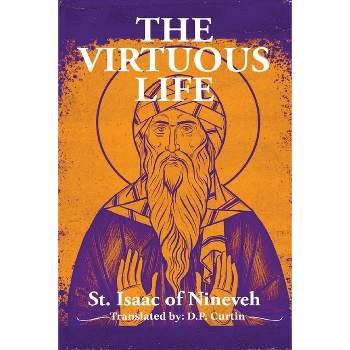 The Virtuous Life - by  St Isaac of Nineveh & D P Currtin (Paperback)