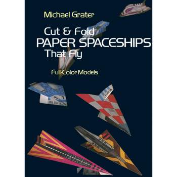 Cut and Fold Paper Spaceships That Fly - (Dover Children's Activity Books) by  Michael Grater (Paperback)