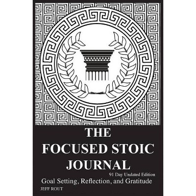 The Focused Stoic Journal 91 Day Undated Edition - 91st Edition by  Jeff M Rout (Paperback)