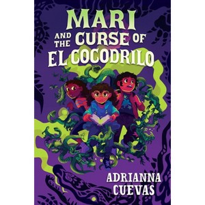 Mari and the Curse of El Cocodrilo - by  Adrianna Cuevas (Hardcover) - 1 of 1