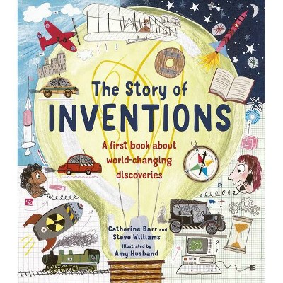 The Story of Inventions - (Story Of...) by  Catherine Barr & Steve Williams (Hardcover)