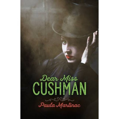 Dear Miss Cushman - by  Paula Martinac (Paperback)