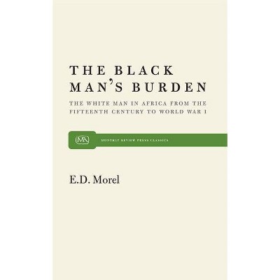 The Black Man's Burden - (Monthly Review Press Classic Titles) by  E D Morel (Paperback)