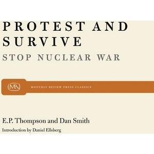 Protest and Survive - (Monthly Review Press Classic Titles) by  E P P Thompson & Dan Smith (Paperback) - 1 of 1