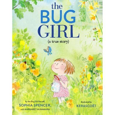 The Bug Girl - by  Sophia Spencer & Margaret McNamara (Hardcover)