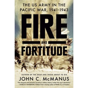 Fire and Fortitude - by  John C McManus (Paperback) - 1 of 1