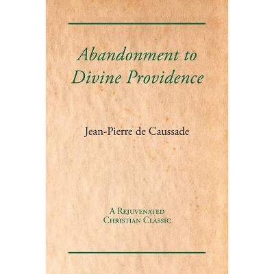 Abandonment to Divine Providence - by  Jean-Pierre De Caussade (Paperback)