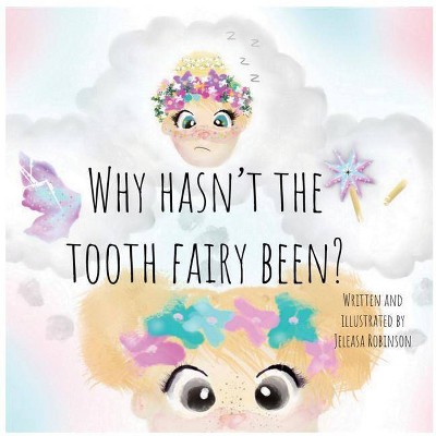 Why Hasn't The Tooth Fairy Been? - by  Jeleasa Robinson (Paperback)