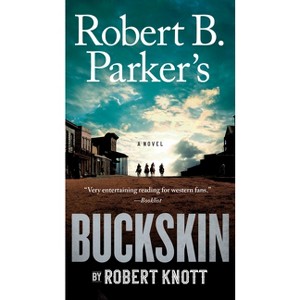 Robert B. Parker's Buckskin - (Cole and Hitch Novel) by  Robert Knott (Paperback) - 1 of 1
