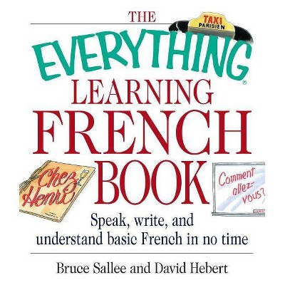 The Everything Learning French Book - (Everything (Language & Writing)) by  Bruce Sallee & David Hebert (Paperback)