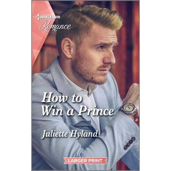 How to Win a Prince - (Royals in the Headlines) Large Print by  Juliette Hyland (Paperback)