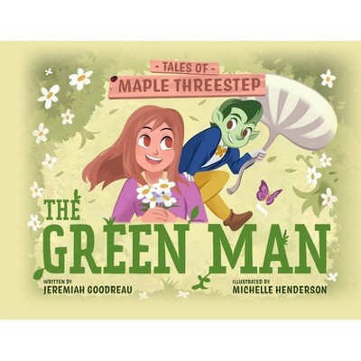 The Green Man - (Tales of Maple Threestep) by  Jeremiah Goodreau (Paperback)