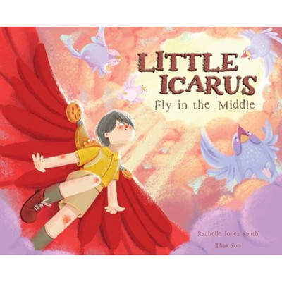 Little Icarus - (Myth Me) by  Rachelle Jones Smith (Hardcover)