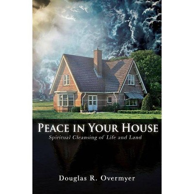 Peace in Your House - by  Douglas R Overmyer (Paperback)