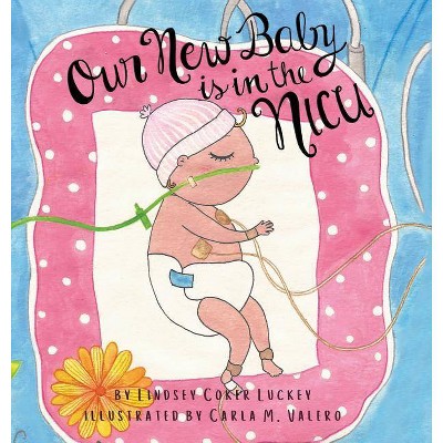 Our New Baby is in the NICU - by  Lindsey Coker Luckey (Hardcover)