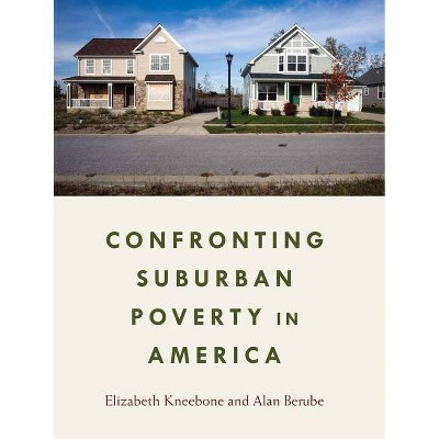 Confronting Suburban Poverty in America - by  Elizabeth Kneebone & Alan Berube (Paperback)