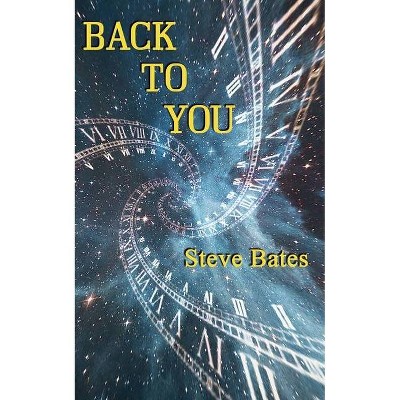 Back To You - by  Steve Bates (Paperback)