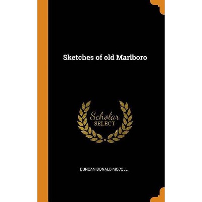 Sketches of Old Marlboro - by  Duncan Donald McColl (Hardcover)