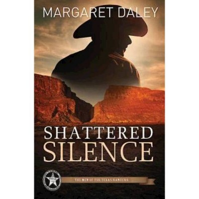 Shattered Silence - (Men of the Texas Rangers) by  Margaret Daley (Paperback)