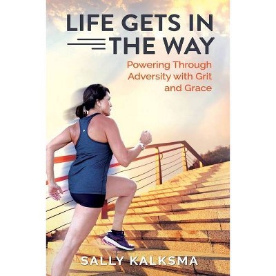 Life Gets in The Way - by  Sally Kalksma (Paperback)