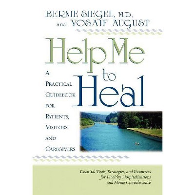 Help Me to Heal - by  Bernie S Siegel & Yosaif August (Paperback)