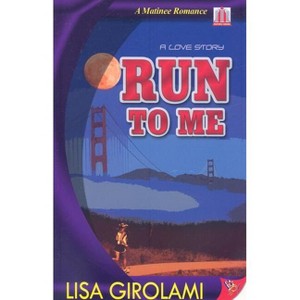 Run to Me - by  Lisa Girolami (Paperback) - 1 of 1