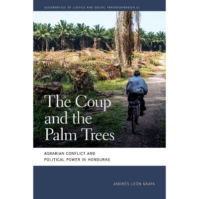 The Coup and the Palm Trees - (Geographies of Justice and Social Transformation) by  Andrés León Araya (Paperback)