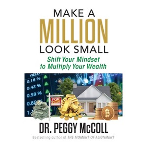 Make a Million Look Small - by  Peggy McColl (Paperback) - 1 of 1