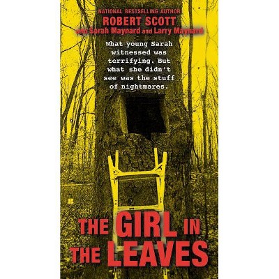 The Girl in the Leaves - (Berkley True Crime) by  Robert Scott & Sarah Maynard & Larry Maynard (Paperback)