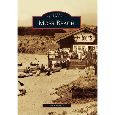 Moss Beach - (Images of America (Arcadia Publishing)) by  June Morrall (Paperback)