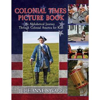 Colonial Times Picture Book - by  Julie Anne Savage (Paperback)