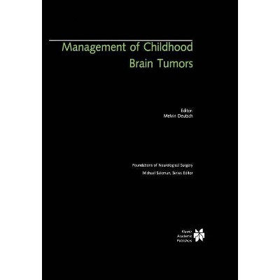 Management of Childhood Brain Tumors - (Foundations of Neurological Surgery) by  Melvin Deutsch (Paperback)