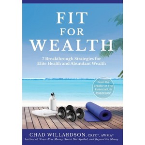 Fit for Wealth - by  Chad Willardson (Hardcover) - 1 of 1