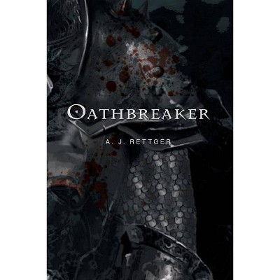 Oathbreaker - by  A J Rettger (Paperback)