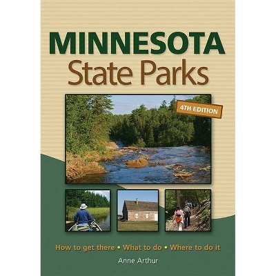 Minnesota State Parks - 4th Edition by  Anne Arthur (Paperback)