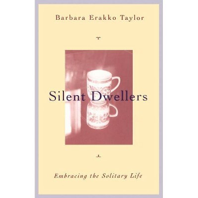 Silent Dwellers - (Embracing the Solitary Life) by  Barbara Erakko Taylor (Paperback)