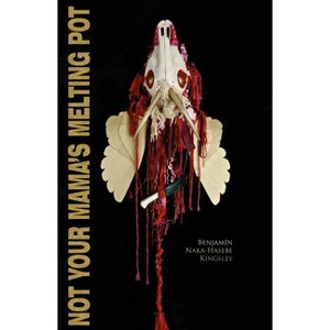 Not Your Mama's Melting Pot - (Backwaters Prize in Poetry) by  Benjamín Naka-Hasebe Kingsley (Paperback) - 1 of 1