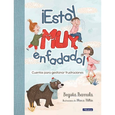 ¡estoy Muy Enfadado!: Cuentos Para Gestionar Frustraciones / I'm Really Mad! Stories to Manage Frustration - by  Begoña Ibarrola (Hardcover)