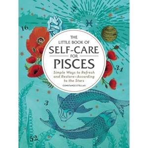 The Little Book of Self-Care for Pisces - (Astrology Self-Care) by  Constance Stellas (Hardcover) - 1 of 1