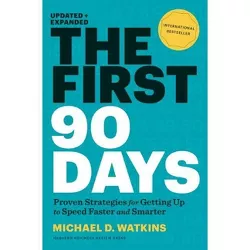 The First 90 Days, Updated and Expanded - by  Michael D Watkins (Hardcover)