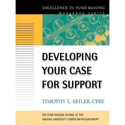 Developing Your Case for Support - (J-B Fund Raising School) by  Timothy L Seiler (Paperback)