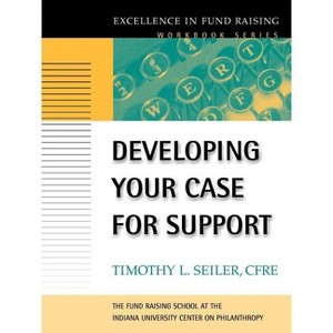 Developing Your Case for Support - (J-B Fund Raising School) by  Timothy L Seiler (Paperback) - 1 of 1