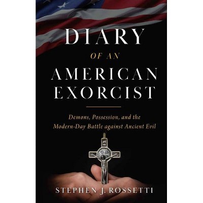 Diary of an American Exorcist - by  Msgr Stephen Rossetti (Hardcover)