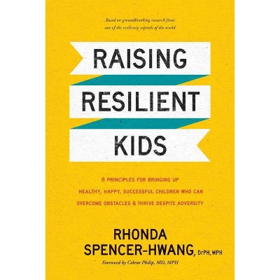 Raising Resilient Kids - by  Mph Rhonda Spencer-Hwang Drph (Hardcover)