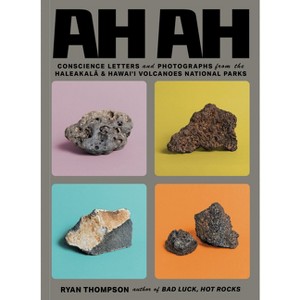 Ah Ah: Conscience Letters and Photographs from the Haleakala & Hawai'i Volcanoes National Parks - (Paperback) - 1 of 1