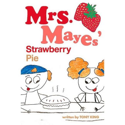 Mrs. Mayes' Strawberry Pie - by  Tony King (Paperback)