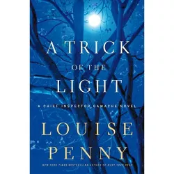 A Trick of the Light - (Chief Inspector Gamache Novel) by  Louise Penny (Hardcover)