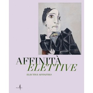 Elective Affinities: Picasso, Matisse, Klee and Giacometti - by  Giulio Manieri Elia & Gabriel Montua & Michele Tavola & Veronika Rudorfer - 1 of 1